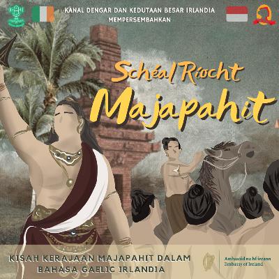 Scéal Ríocht Majapahit Kolaborasi Kanal Dengar dan Kedutaan Besar Irlandia Scéal Ríocht Majapahit Kolaborasi Kanal Dengar dan Kedutaan Besar Irlandia