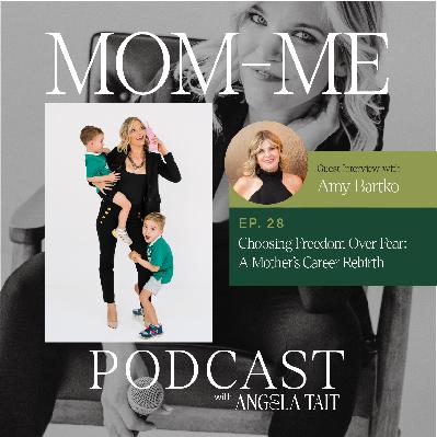 28. Amy Bartko | Choosing Freedom Over Fear: A Mother’s Career Rebirth