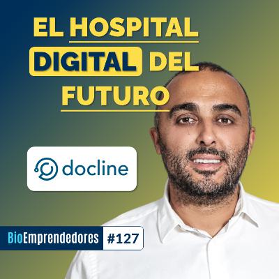 El HOSPITAL DIGITAL del FUTURO | El caso Docline con Omar Najid | #127