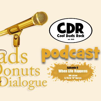 Dads, Donuts, and Dialog EP 6 (When Life Happens) Dads, Donuts, and Dialog EP 6 (When Life Happens)