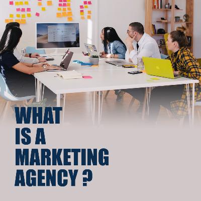 WHAT IS A #MARKETINGAGENCY? WHAT IS A #MARKETINGAGENCY?
