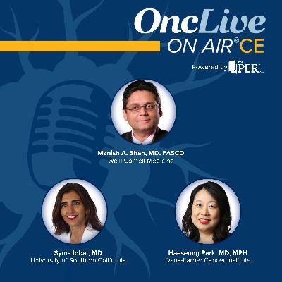 S16 Ep27: Show Me the Data™—Closing Clinical Gaps in Gastric and Esophageal Cancer: Advancing Targeted Treatment Strategies Across the Care Continuum