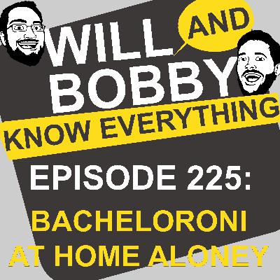 WBKE 225: Bacheloroni at Home Aloney