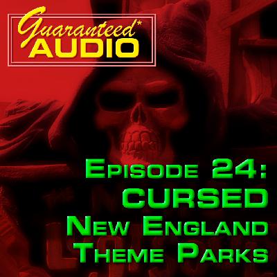 Guaranteed* Audio Episode 24 | CURSED New England Theme Parks