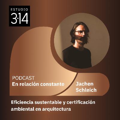 Eficiencia sustentable y certificación ambiental en arquitectura con Jachen Schleich