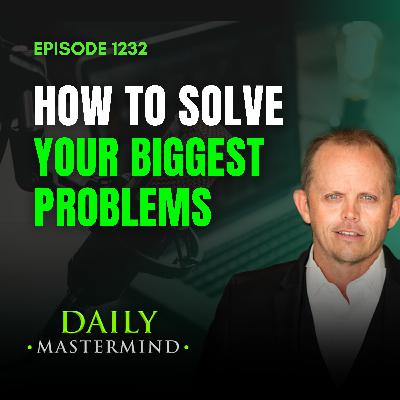 How to Solve Your Biggest Problems