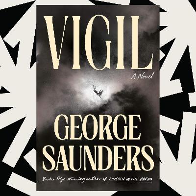 George Saunders' 'Vigil' is a ghostly novel about an oil tycoon in his final hours George Saunders' 'Vigil' is a ghostly novel about an oil tycoon in his final hours