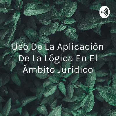 Uso de la Lógica en el Ámbito Jurídico