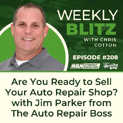 Are You Ready to Sell Your Auto Repair Shop? with Jim Parker from The Auto Repair Boss [E208]