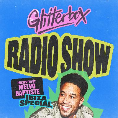 Glitterbox Radio Show 464 Ibiza Special: Hosted by Melvo Baptiste