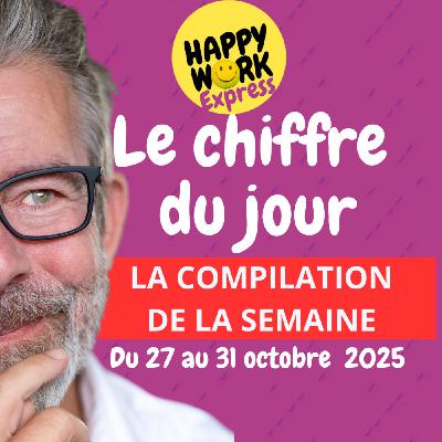 Happy Work - Bien-être au travail et management bienveillant - #2596 - La compilation des chiffres du jour de la semaine du 27 au 31 octobre 2025