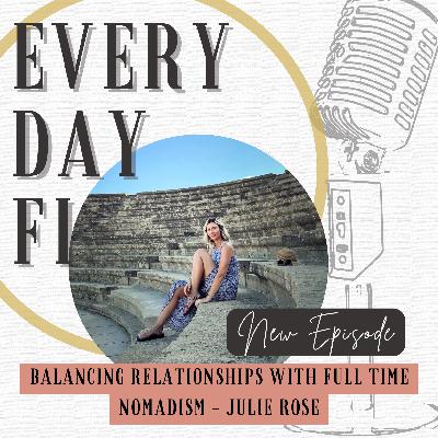 Balancing Relationships with Full Time Nomadism - Julie Rose | Ep. 87