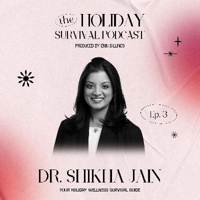 Your Holiday Wellness Survival Guide with Dr. Shikha Jain