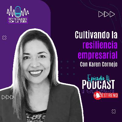 Episodio 14: "Cultivando la resiliencia empresarial" con Karen Cornejo 🎙️