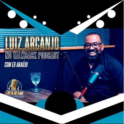 TalkBack Podcast com Luiz Arcanjo | Vocalista do Trazendo a Arca