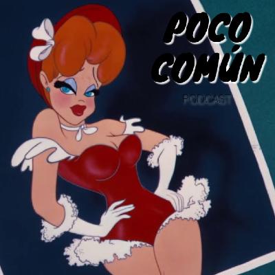 Poco Común Ep.278 "La Chicas Sexys Más Importantes en los Cartoons"