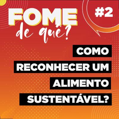 #2 - Como reconhecer um alimento sustentável? #2 - Como reconhecer um alimento sustentável?