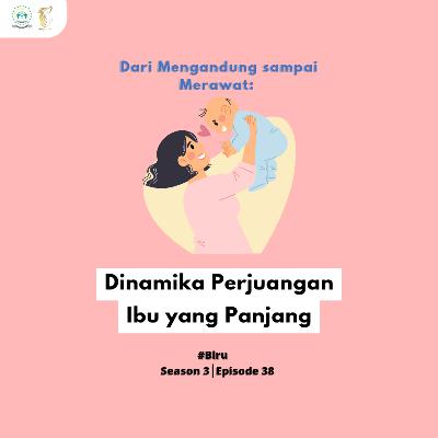 38. Dari Mengandung Sampai Merawat: Dinamika Perjuangan Ibu yang Panjang