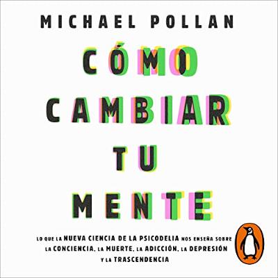Cómo cambiar tu mente [How to Change Your Mind] (Audiolibro) | Prueba Gratis