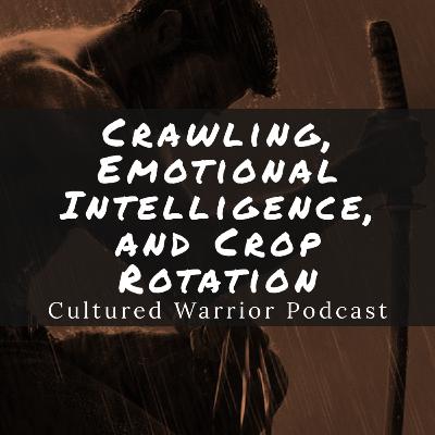 Crawling, Emotional Intelligence, and Crop Rotation | Episode 059