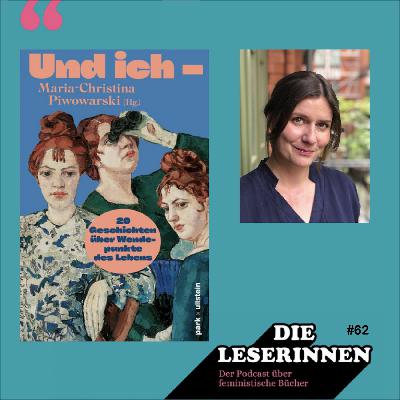 Folge 62: Über "Und ich -" mit Herausgeberin und Autorin Maria-Christina Piwowarski