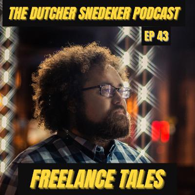 The Dutcher Snedeker Podcast Ep 43 - Freelance Tales