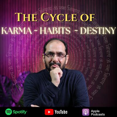 The cycle of karma, Habits & Destiny The cycle of karma, Habits & Destiny