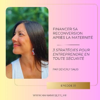 Episode 39 - Financer sa reconversion aprÚs maternité : 3 stratégies pour entreprendre en toute sécurité Episode 39 - Financer sa reconversion aprÚs maternité : 3 stratégies pour entreprendre en toute sécurité