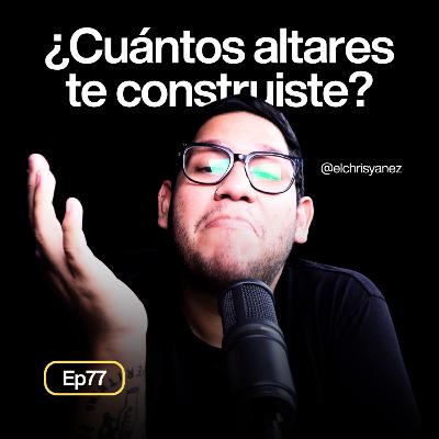 ¿Cuántos altares ya te construiste “por si acaso”? - Ep77