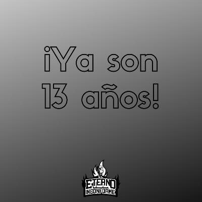 ¡13 años de El Eterno Inconforme! - EP 031 ¡13 años de El Eterno Inconforme! - EP 031