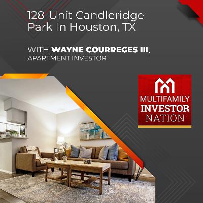 128-Unit Candleridge Park In Houston, TX With Wayne Courreges III, Apartment Investor 128-Unit Candleridge Park In Houston, TX With Wayne Courreges III, Apartment Investor