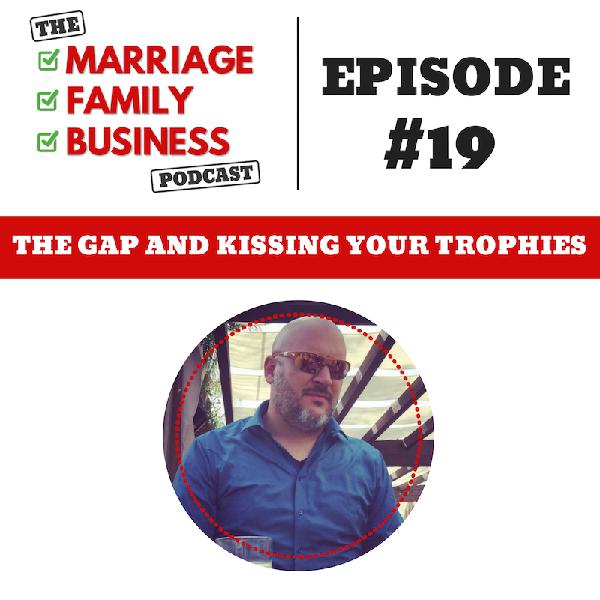 "The Gap" and Kissing Your Trophies EP 19 "The Gap" and Kissing Your Trophies EP 19