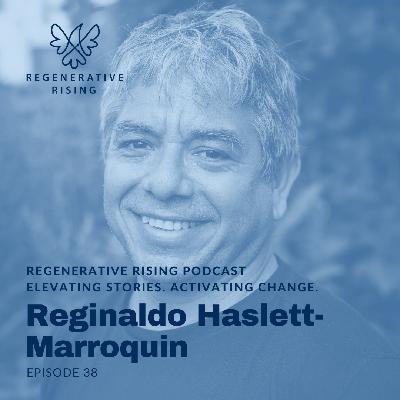 Episode #38 – Reginaldo Haslett-Marroquin