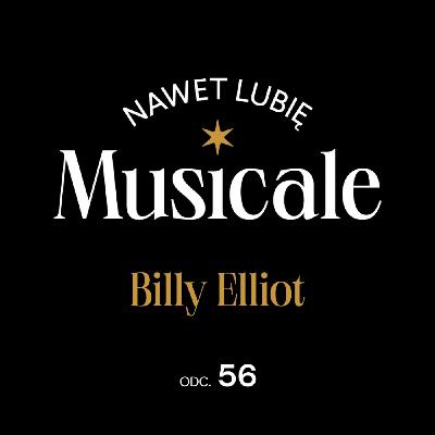 Nawet lubię musicale. Odc. 56 - Billy Elliot