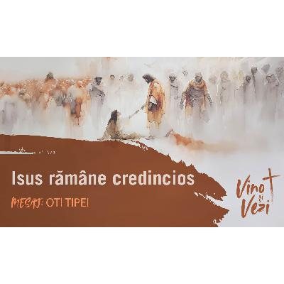 Isus rămâne credincios - Oti Tipei