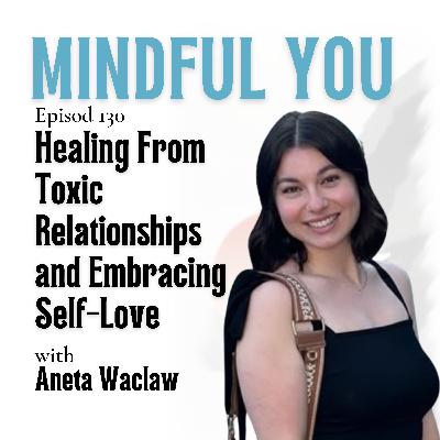Healing From Toxic Relationships and Embracing Self-Love with Aneta Waclaw