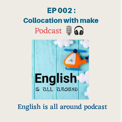 EP 002 : Collocation with make