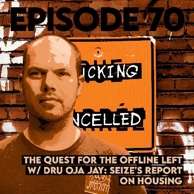 The Quest for the Offline Left with Dru Oja Jay: SEIZE's Report on Housing