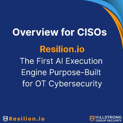 Resilion.io: The First OT Cybersecurity Execution Platform – What CISOs Need to Know