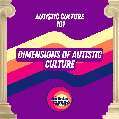 Autistic Culture 101: Dimensions of Autistic Culture