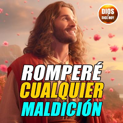 Dios te Dice Hoy: Romperé cualquier maldición #682