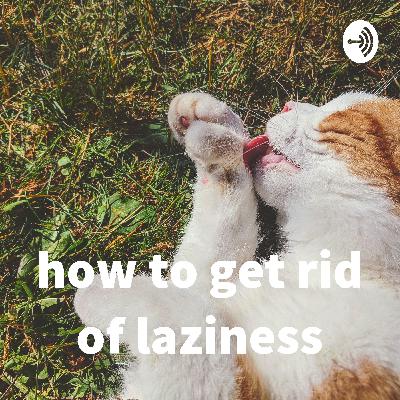 how to get rid of laziness