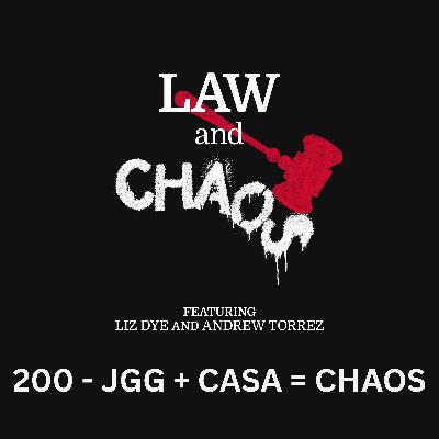 Ep 200 — JGG + CASA = CHAOS