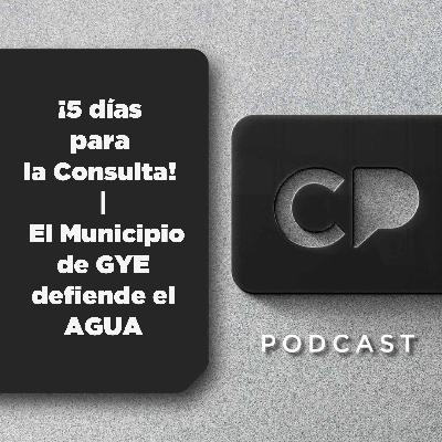 11/NOV: ¡5 días para la Consulta! | El Municipio de GYE defiende el AGUA