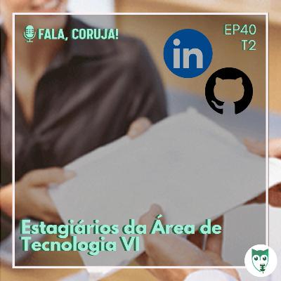 #40 - Estágios na Área de Tecnologia VI
