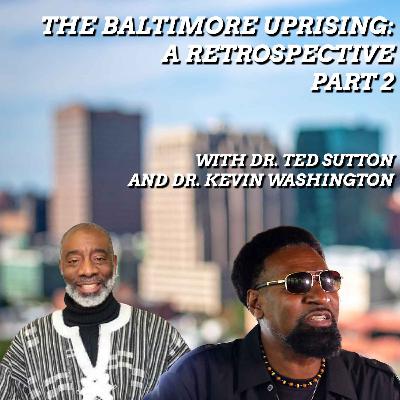 The Baltimore Uprising: A Retrospective Pt 2