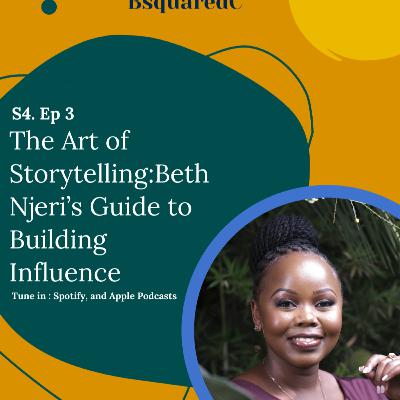 Ep. 76- The Art of Storytelling: Beth Njeri’s Guide to Building Influence