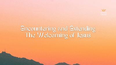 Encountering and Extending the Welcoming of Jesus