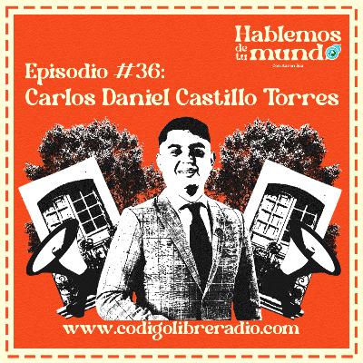 Ep. 36 :: Carlos Daniel Castillo Torres