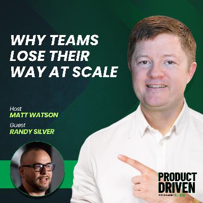 Why Teams Lose Their Way at Scale with Randy Silver